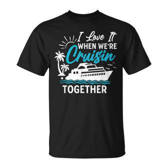 I Love It When We're Cruisin Together Family Cruise Matching T-Shirt - Monsterry CA