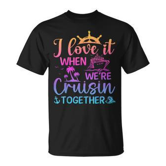 I Love It When We're Cruising Together Cruising Saying T-Shirt | Mazezy