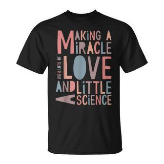 Making A Miracle With Love And Science Ivf Mom T-Shirt - Monsterry