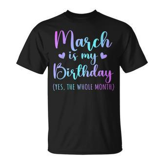 March Is My Birthday Yes The Whole Month March 2024 T-Shirt - Thegiftio UK