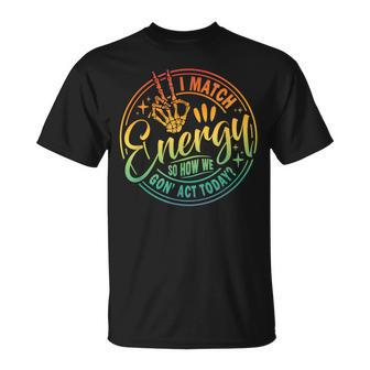 I Match Energy So How We Gone Act Today Retro Skeleton Hand T-Shirt | Mazezy