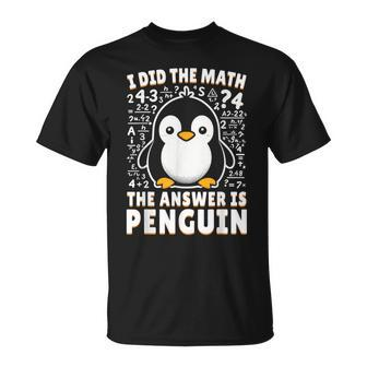 I Did The Math The Answer Is Penguin Penguin Lover T-Shirt - Monsterry