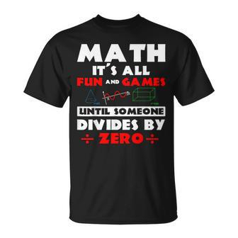 Math It's All Fun And Games Until Someone Divides By Zero T-Shirt - Thegiftio UK