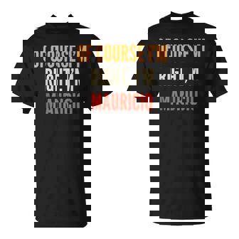 Mauricio Regalos Por Supuesto Que Tengo Razón Soy Mauricio Camiseta unisex - Regaloses