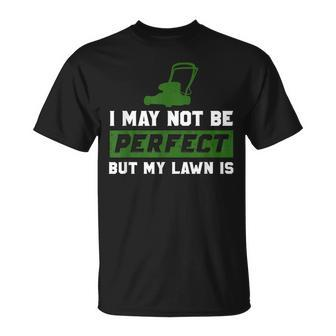 I May Not Be Perfect But My Lawn Is Neighbor T T-Shirt - Monsterry CA