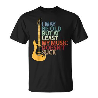 I May Be Old But At Least My Music Doesn't Suck Cool Bands T-Shirt - Monsterry