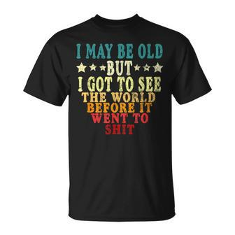 I May Be Old But I Got To See The World & Trendy T-Shirt - Monsterry