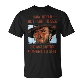 I May Be Old But I Got To See The World Before It Went To T-Shirt | Mazezy