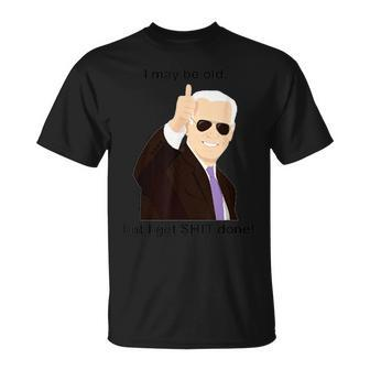 I May Be Old But I Get Shit Done T-Shirt | Seseable CA