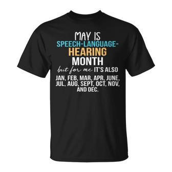 May Is Speech Language Hearing Month But For Me It's Jan Feb T-Shirt - Thegiftio UK