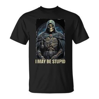 I May Be Stupid Cringe Skeleton T-Shirt - Seseable