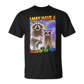 I May Have A Touch Of The 'Tism T-Shirt - Monsterry