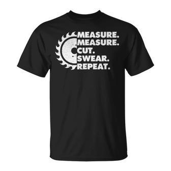 Measure Measure Cut Swear Repeat Woodworker T-Shirt | Mazezy