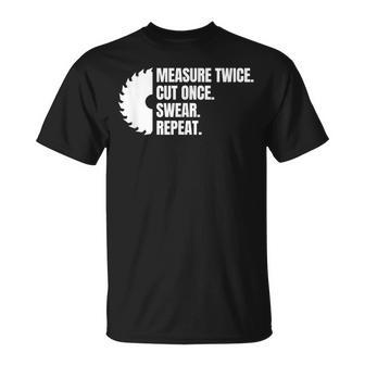 Measure Twice Cut Once Swear Repeat T-Shirt - Monsterry