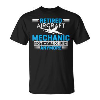 Mecánico De Aviones Jubilado Ya No Es Mi Problema Camiseta unisex - Regaloses