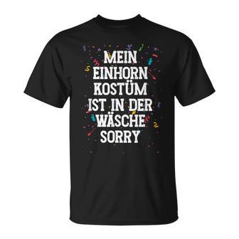 Mein Einhorn Kostüm Ist In Der Wäsche Sorry Carnival T-Shirt - Seseable