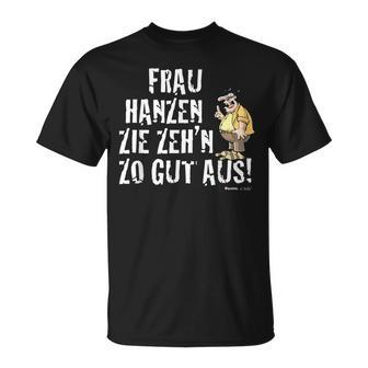 Meister Röhrich Frau Hanz Zie Zeh´N Zo Gut Aus T-Shirt - Seseable