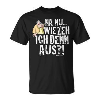 Meister Röhrich Na Nu Wie Seh' Ich Denn Aus T-Shirt - Seseable