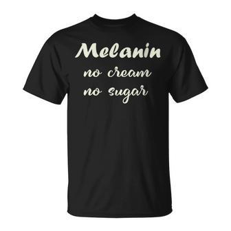 Melanin No Cream No Sugar Strong Black Woman T-Shirt - Monsterry UK