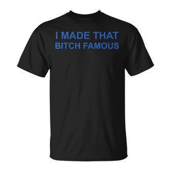 Meme Divertido Con Texto En Inglés I Made That Bitch Camiseta unisex - Regaloses