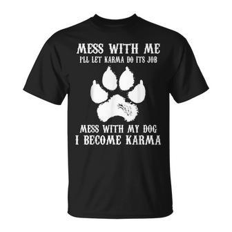Mess With My Dog I Become Karma Pet Dog Lover Saying T-Shirt - Monsterry