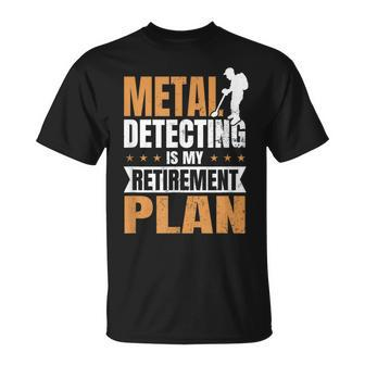 Metal Detecting Is My Retirement Plan T-Shirt - Monsterry
