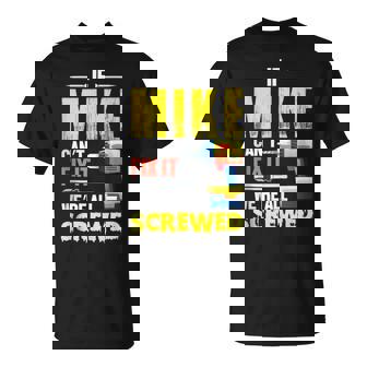 If Mike Can't Fix It We're All Screwed Father Day Papa Daddy T-Shirt - Thegiftio