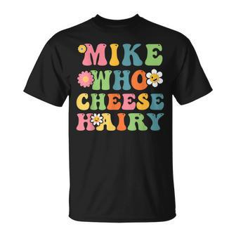 Mike Who Cheese Hairy Adult Word Play Humor Harry T-Shirt - Seseable