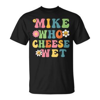 Mike Who Cheese Wet Adult Word Play Humor Wet T-Shirt - Thegiftio UK
