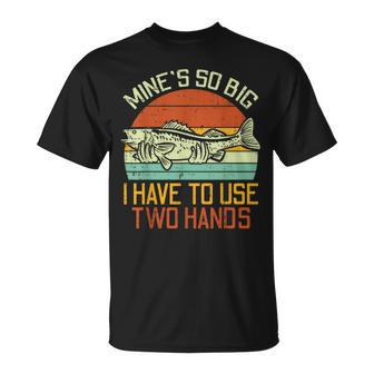 Mines So Big I Have To Use 2 Hands Fish Fishing Men T-Shirt - Monsterry AU