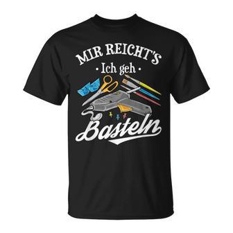 Mir Reicht's Ich Geh Crafts Hobby Hobbyist Slogan T-Shirt - Seseable