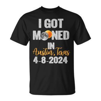 I Got Mooned In Austin Texas Solar Eclipse Path Of Totality T-Shirt - Seseable