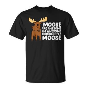 Moose Are Awesome I'm Awesome Therefore I'm A Moose T-Shirt - Monsterry