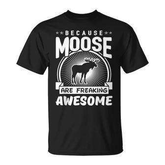 Because Moose Are Freaking Awesome Moose T-Shirt - Monsterry
