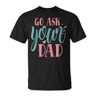 Mother's Day 'S Day I Go Ask Your Dad T-Shirt - Monsterry