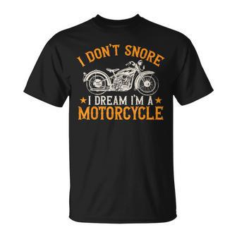 Motorcycle Biker I Don't Snore I Dream I'm A Motorcycle T-Shirt - Monsterry