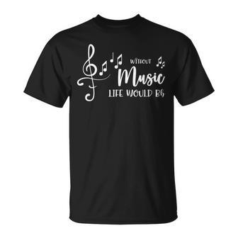 Music Lovers Quote Without Music Would Be Life T-Shirt - Monsterry DE