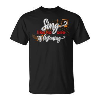 Music Lovers Singing Quote Sing Like No One Is Listening T-Shirt - Monsterry