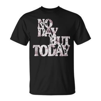 Musical Theatre No Day But Today Inspirational T-Shirt - Monsterry