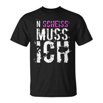 N Scheiss Muss Ich  T-Shirt - Seseable