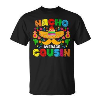 Nacho Average Cousin Mexican Cinco De Mayo Fiesta T-Shirt - Monsterry UK