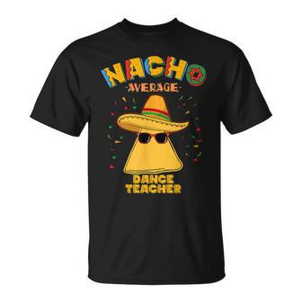 Nacho Average Dance Teacher Instructor Cinco De Mayo T-Shirt - Monsterry AU