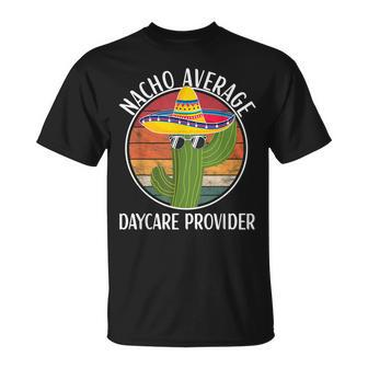 Nacho Average Daycare Provider Humor Hilarious Saying T-Shirt - Monsterry DE
