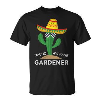 Nacho Average Gardener Mexican Gardening Joke Farmer T-Shirt - Monsterry