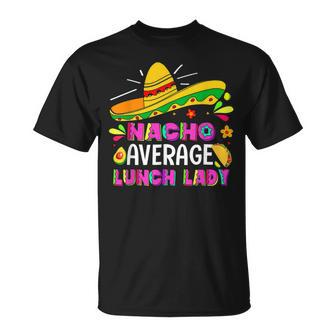 Nacho Average Lunch Lady Cinco De Mayo Fiesta T-Shirt - Monsterry CA