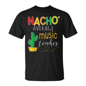 Nacho Average Music Teacher Cinco De Mayo Fiesta T-Shirt - Monsterry DE