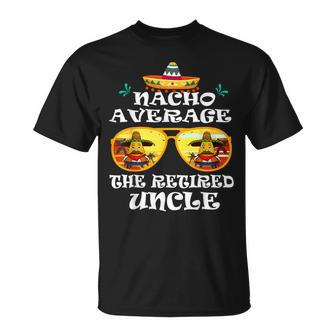 Nacho Average The Retired Uncle Cinco De Mayo Fathers Day T-Shirt - Monsterry AU