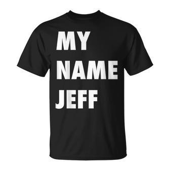 My Name Jeff Meme T-Shirt - Seseable