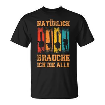 Natürlich Brauche Ich Die Alle Säge Chainsaw Lumberjack T-Shirt - Seseable