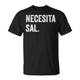 Necesita Sal Frase Divertida Para Chefs Y Cocineros Camiseta unisex - Regaloses